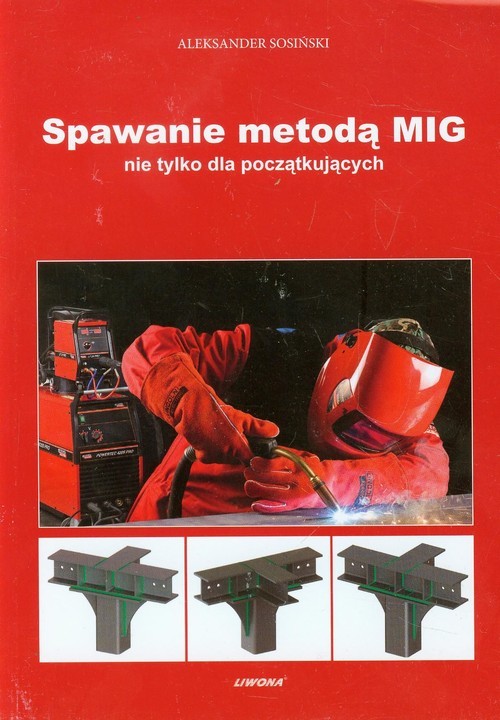 okładka Spawanie metodą MIG nie tylko dla początkujących książka | Aleksander Sosiński