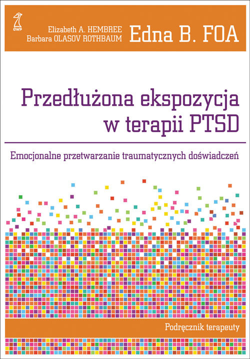okładka Przedłużona ekspozycja w terapii PTSD Emocjonalne przetwarzanie traumatycznych doświadczeń. Podręcznik terapeuty książka | Edna B. Foa, Elizabeth A. Hembree, Rot Olasov