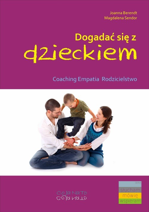 okładka Dogadać się z dzieckiem Coaching empatia rodzicielstwo książka | Joanna Berendt, Magdalena Sendor