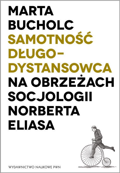 okładka Samotność długodystansowca Na obrzeżach socjologii Norberta Eliasa książka | Bucholc Marta