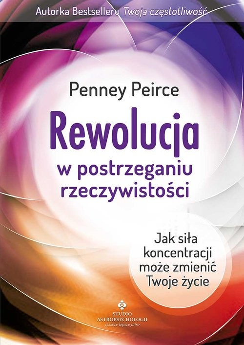 okładka Rewolucja w postrzeganiu rzeczywistości Jak siła koncentracji może zmienić Twoje życie książka | Peirce Penney