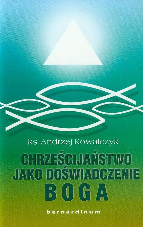 okładka Chrześcijaństwo jako doświadczenie Boga książka | Andrzej Kowalczyk