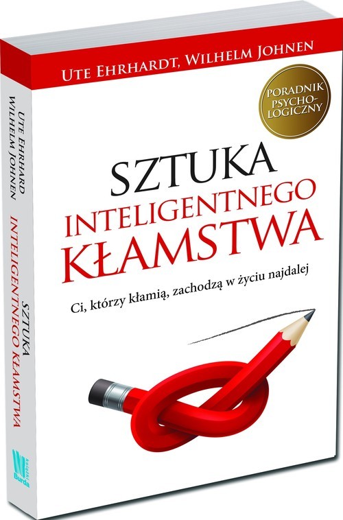 okładka Sztuka inteligentnego kłamstwa Ci, którzy kłamią, zachodzą w życiu najdalej książka | Ute Ehrhardt, Wilhelm Johnen
