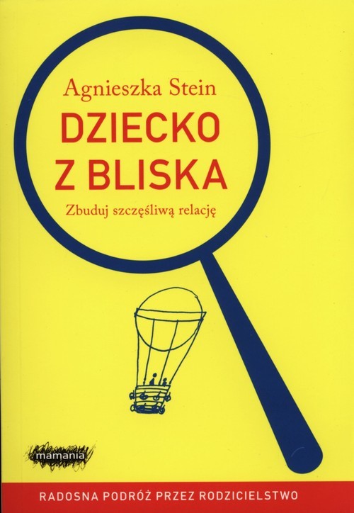 okładka Dziecko z bliska Zbuduj szczęśliwą relację książka | Agnieszka Stein