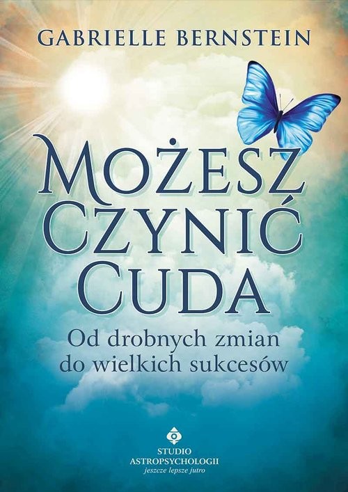 okładka Możesz czynić cuda Od drobnych zmian do wielkich sukcesów książka | Gabrielle Bernstein