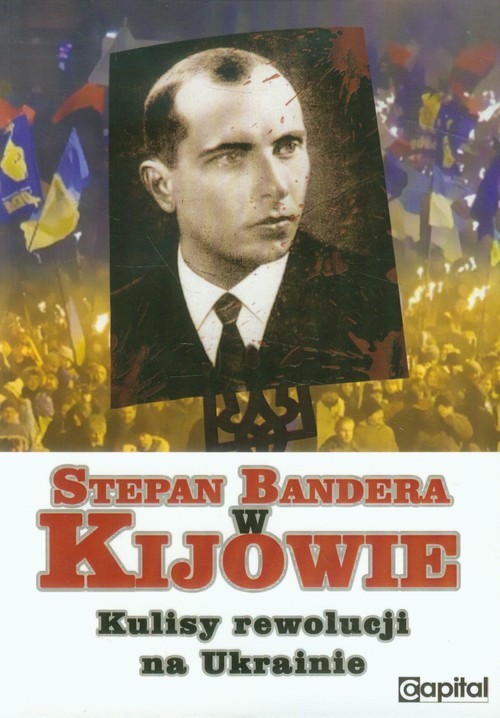 okładka Stepan Bandera w Kijowie Kulisy rewolucji na Ukrainie książka