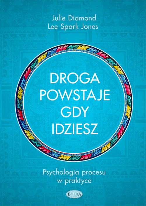 okładka Droga powstaje, gdy idziesz Psychologia procesu w praktyce książka | Julie Diamond, Lee Spark Jones