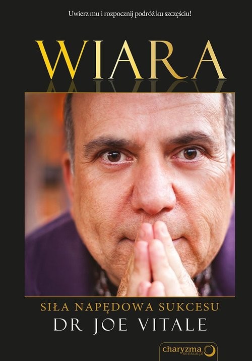 okładka Wiara Siła napędowa sukcesu książka | Joe Vitale