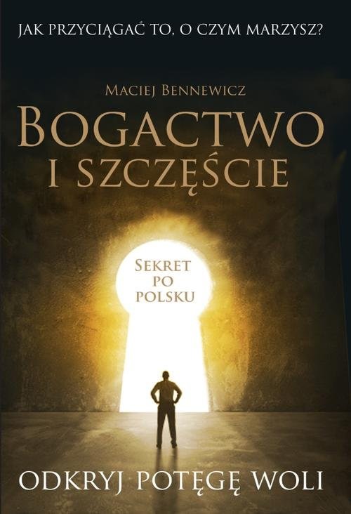 okładka Bogactwo i szczęście książka | Maciej Bennewicz