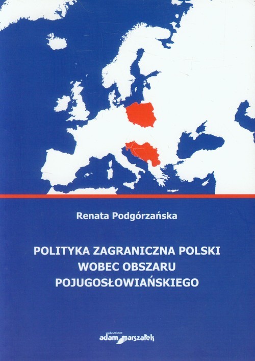 okładka Polityka zagraniczna Polski wobec obszaru pojugosłowiańskiego książka | Renata Podgórzańska