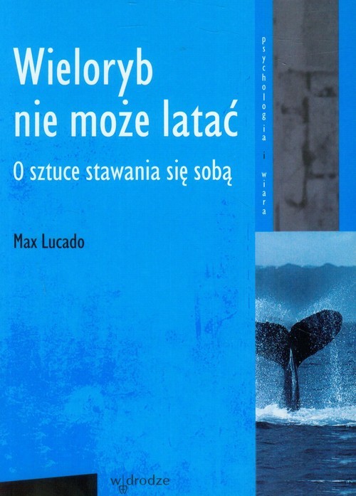 okładka Wieloryb nie może latać O sztuce stawania się sobą książka | Max Lucado