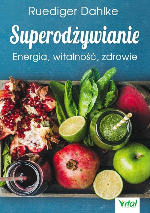 okładka Superodżywianie Energia, witalność, zdrowie książka | dr Ruediger Dahlke