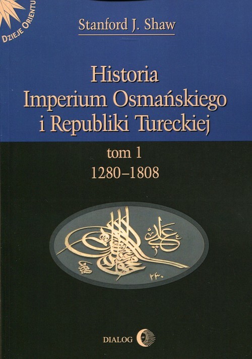 okładka Historia Imperium Osmańskiego i Republiki Tureckiej Tom 1 1280-1808 książka | J. Shaw Stanford