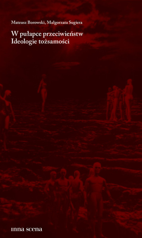okładka W pułapce przeciwieństw Ideologie tożsamości książka | Małgorzata Sugiera, Mateusz Borowski