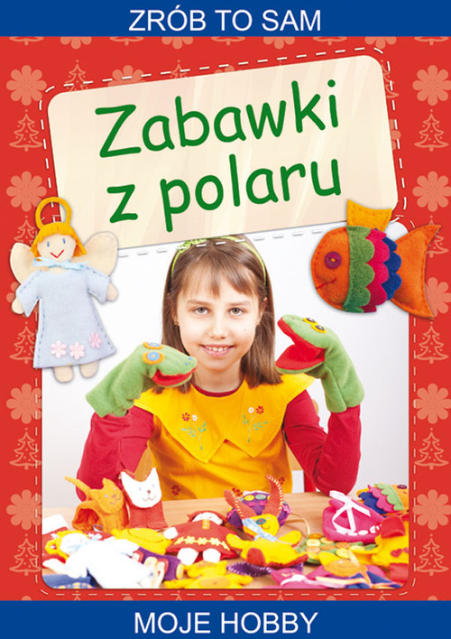 okładka Zabawki z polaru Zrób to sam. Moje hobby książka | Beata Guzowska