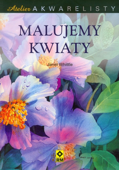 okładka Atelier akwarelisty Malujemy kwiaty książka | Whittle Janet