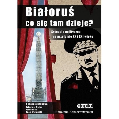 okładka Białoruś Co się tam dzieje? Sytuacja polityczna na przełomie XX i XXI wieku książka