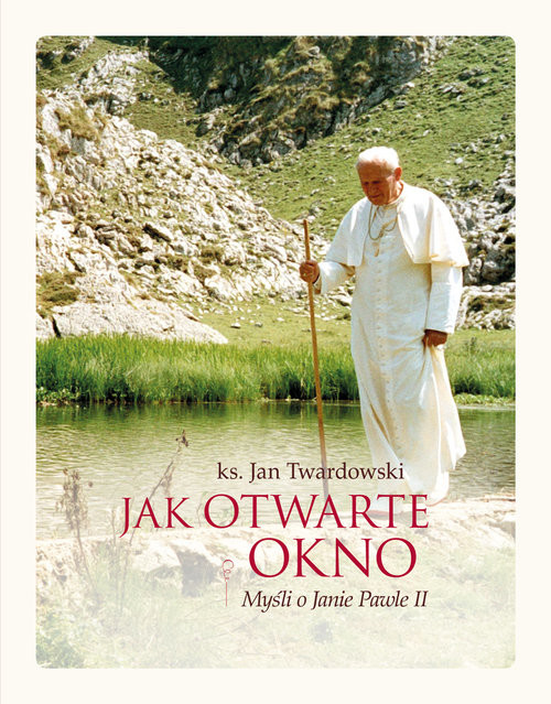 okładka Jak otwarte okno Myśli o Janie Pawle II książka | Ks. Jan Twardowski