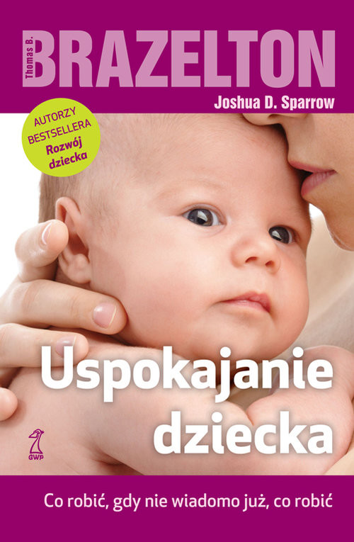 okładka Uspokajanie dziecka książka | Thomas B. Brazelton, Joshua D. Sparrow