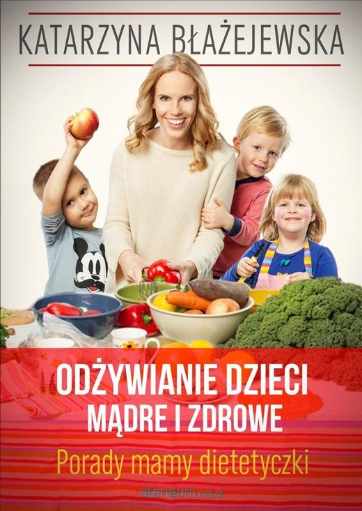 okładka Katarzyna Błażejewska. Odżywianie dzieci mądre i zdrowe. Porady mamy dietetyczki książka | Eliza Piotrowska