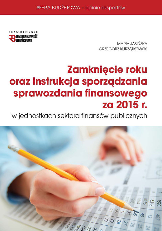 okładka ZAMKNIĘCIE ROKU ORAZ INSTRUKCJA SPRAWOZDANIA FINANSOWEGO ZA 2015 R W JSFP ebook | pdf | Maria Jasińska, Grzegorz Kurzątkowski