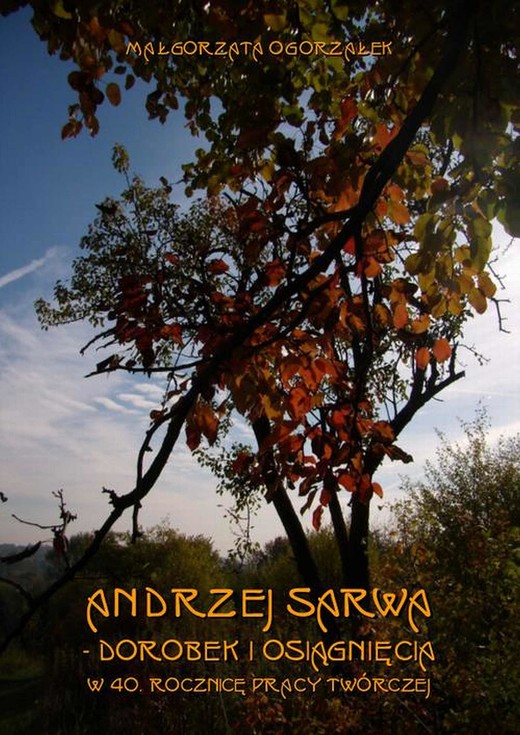okładka Andrzej Sarwa - dorobek i osiągnięcia w 40. rocznicę pracy twórczej ebook | pdf | Małgorzata Ogorzałek