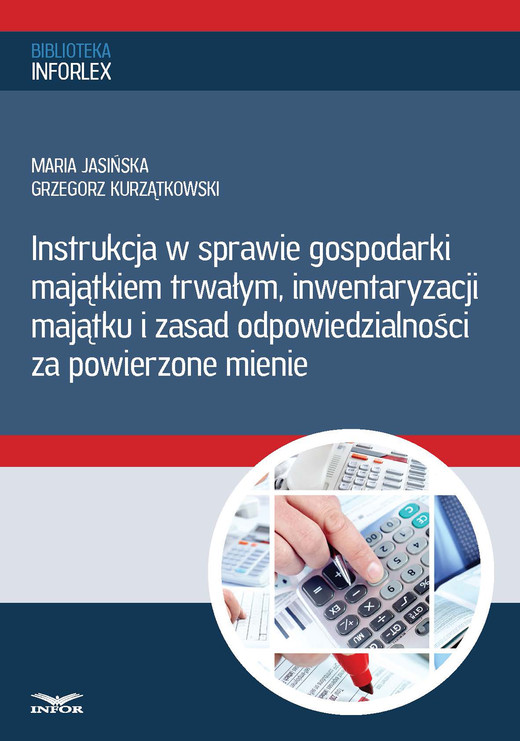 okładka Instrukcja w sprawie gospodarki majątkiem trwałym, inwentaryzacji majątku i zasad odpowiedzialności za powierzone mienie (PDF) ebook | pdf | Maria Jasińska, Grzegorz Kurzątkowski