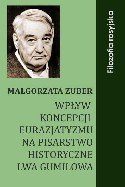 okładka Wpływ koncepcji eurazjatyzmu na pisarstwo historyczne Lwa Gumilowa ebook | pdf | Małgorzata Zuber