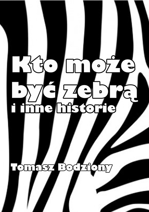 okładka Kto może być zebrą i inne historie ebook | epub, mobi | Tomasz Bodziony