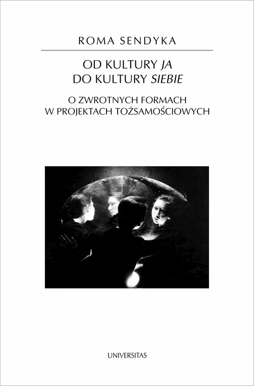 okładka Od kultury "ja" do kultury "siebie". O zwrotnych formach w projektach tożsamościowych ebook | epub, mobi | Roma Sendyka