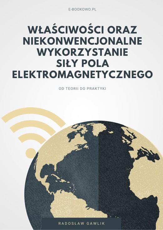 okładka Właściwości oraz niekonwencjonalne wykorzystanie siły pola elektromagnetycznego ebook | pdf | Radosław Gawlik