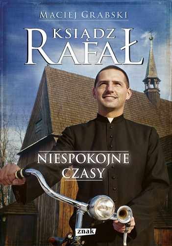 okładka Ksiądz Rafał. Niespokojne czasy książka | Maciej Grabski