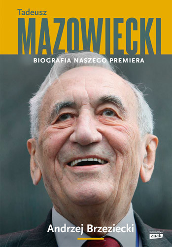 okładka Tadeusz Mazowiecki. Biografia naszego premiera książka | Andrzej Brzeziecki