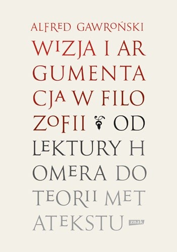 okładka Wizja i argumentacja w filozofii. Od lektury Homera do teorii metatekstu książka | Alfred Gawroński