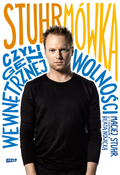 okładka Stuhrmówka, czyli gen wewnętrznej wolności. Maciej Stuhr w rozmowie z Beatą Nowicką książka | Maciej Stuhr, Beata Nowicka