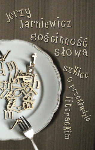 okładka Gościnność słowa. Szkice o przekładzie literackim książka | Jerzy Jarniewicz