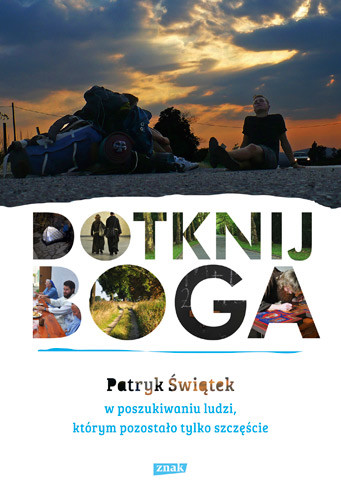 okładka Dotknij Boga. W poszukiwaniu ludzi, którym pozostało tylko szczęście książka | Patryk Świątek