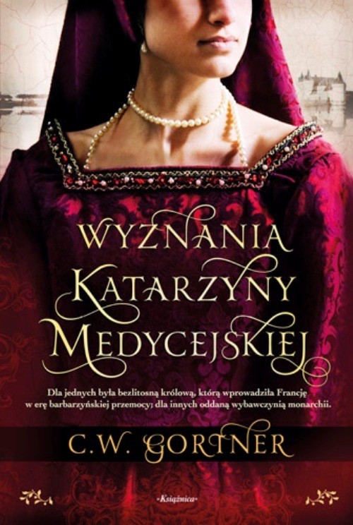 okładka Wyznania Katarzyny Medycejskiej książka | Gortner C.W.