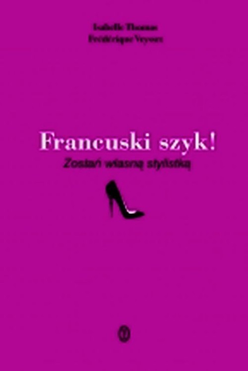 okładka Francuski szyk! Zostań własną stylistką książka | Isabelle Thomas, Frédérique Veysset