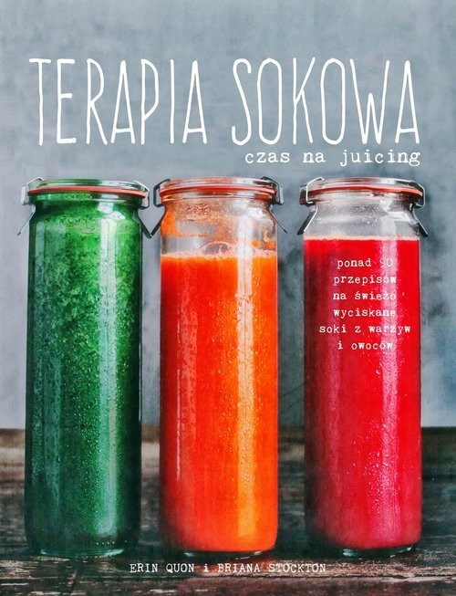 okładka Terapia sokowa. Czas na juicing książka | Erin Quon, Stockton Briana