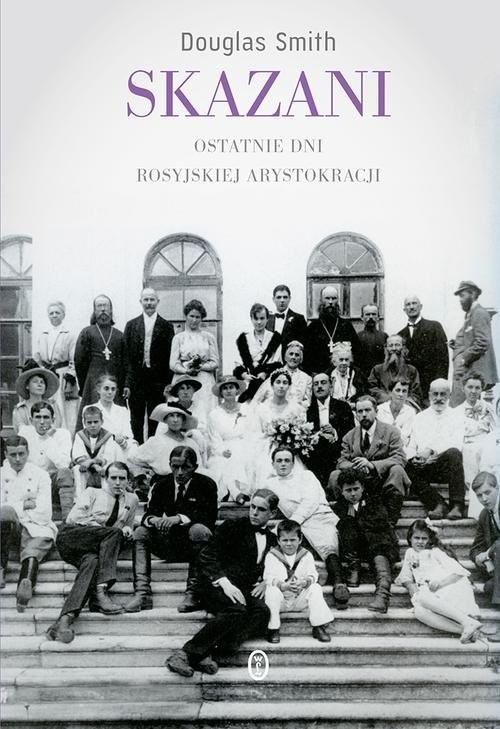 okładka Skazani Ostatnie dni rosyjskiej arystokracji książka | Douglas Smith