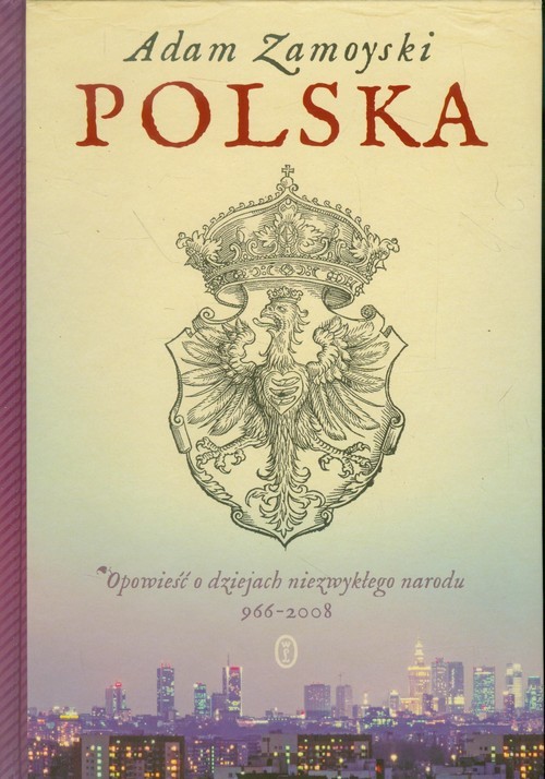 okładka Polska. Opowieść o dziejach niezwykłego narodu 966-2008 książka | Adam Zamoyski