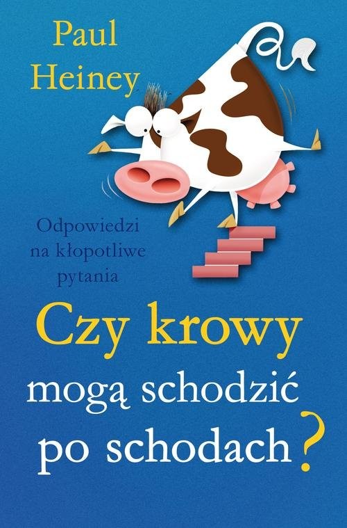 okładka Czy krowy mogą schodzić po schodach? Odpowiedzi na kłoptliwe pytania książka | Paul Heiney