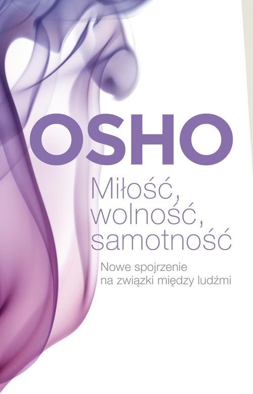 okładka Miłość, wolność, samotność. Nowe spojrzenie na związki między ludźmi książka | OSHO