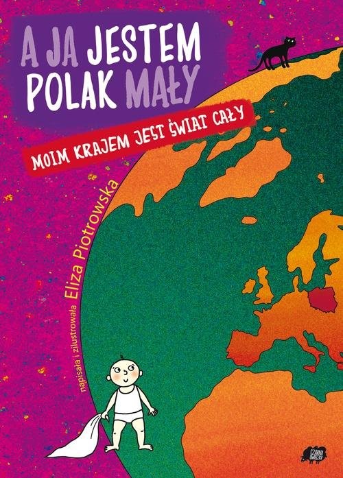 okładka A ja jestem Polak mały, moim krajem jest świat cały książka | Eliza Piotrowska