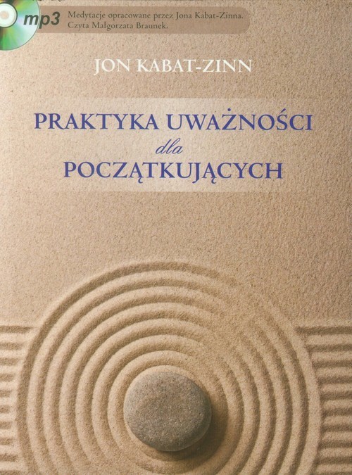 okładka Praktyka uważności dla początkujących z płytą CD książka | Jon Kabat-Zinn