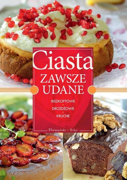 okładka Ciasta zawsze udane. Biszkoptowe, drożdżowe, kruche książka | Opracowania Zbiorowe