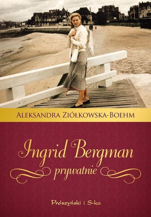 okładka Ingrid Bergman prywatnie książka | Aleksandra Ziółkowska-Boehm