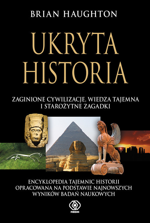 okładka Ukryta historia, zaginione cywilizacje, wiedza tajemna i starożytne zagadki książka | Brian Haughton