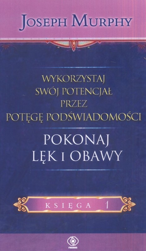 okładka Wykorzystaj swój potencjał pokonaj lęk i obawy książka | Joseph Murphy